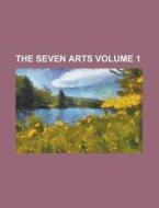 The Seven Arts Volume 1 di Anonymous edito da Rarebooksclub.com