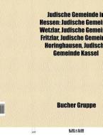 Jüdische Gemeinde in Hessen di Quelle Wikipedia edito da Books LLC, Reference Series