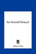 See Yourself Doing It di Robert Collier edito da Kessinger Publishing