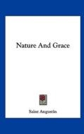 Nature and Grace di Augustin Saint Augustin, Saint Augustin edito da Kessinger Publishing