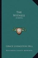 The Witness di Grace Livingston Hill edito da Kessinger Publishing