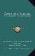 Coins and Medals: Their Place in History and Art di Authors of the British Museum Official C, Stanley Lane-Poole edito da Kessinger Publishing