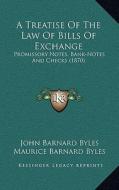 A Treatise of the Law of Bills of Exchange: Promissory Notes, Bank-Notes and Checks (1870) di John Barnard Byles, Maurice Barnard Byles edito da Kessinger Publishing