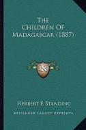 The Children of Madagascar (1887) di Herbert F. Standing edito da Kessinger Publishing