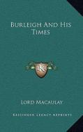 Burleigh and His Times di Lord Macaulay edito da Kessinger Publishing