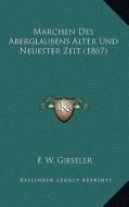Marchen Des Aberglaubens Alter Und Neuester Zeit (1867) di F. W. Gieseler edito da Kessinger Publishing