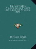 Die Statuten Der Philosophischen Fakultat Der Universitat Wurzburg (1898) edito da Kessinger Publishing