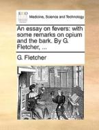 An Essay On Fevers di G Fletcher edito da Gale Ecco, Print Editions