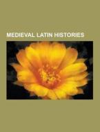 Medieval Latin Histories di Source Wikipedia edito da University-press.org