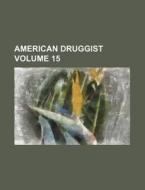 American Druggist Volume 15 di Books Group edito da Rarebooksclub.com