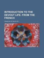 Introduction To The Devout Life. From The French di United States Congressional House, Francois De Sales edito da Rarebooksclub.com