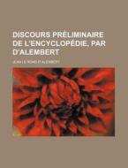 Discours Preliminaire De L'encyclopedie, Par D'alembert di Jean Le Rond D. Alembert edito da General Books Llc