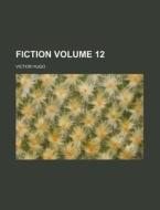 Fiction Volume 12 di Victor Hugo edito da Rarebooksclub.com