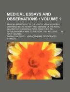 Medical Essays And Observations (volume 1); Being An Abridgment Of The Useful Medical Papers, Contained In The History And Memoirs Of The Royal Academ di Thomas Southwell edito da General Books Llc