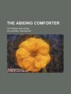The Abiding Comforter; His Person And Work di William Bell MacKenzie edito da General Books Llc