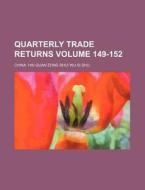 Quarterly Trade Returns Volume 149-152 di China Hai Guan Zong Shui Wu Si Shu edito da Rarebooksclub.com