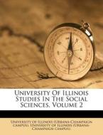 University of Illinois Studies in the Social Sciences, Volume 2 edito da Nabu Press