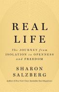 Real Life: The Journey from Isolation to Openness and Freedom di Sharon Salzberg edito da FLATIRON BOOKS