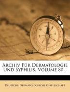 Archiv Fur Dermatologie Und Syphilis, Volume 80... di Deutsche Dermatologische Gesellschaft edito da Nabu Press