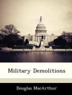 Military Demolitions di Douglas MacArthur edito da Bibliogov