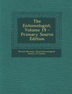 Entomologist, Volume 19 di Edward Newman edito da Nabu Press