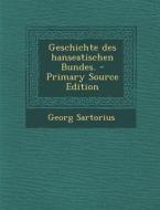 Geschichte Des Hanseatischen Bundes. di Georg Sartorius edito da Nabu Press