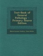 Text-Book of General Pathology di Marcus Seymour Pembrey, James Ritchie edito da Nabu Press