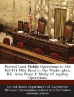 Federal Land Mobile Operations In The 162-174 Mhz Band In The Washington, D.c. Area Phase 1 edito da Bibliogov