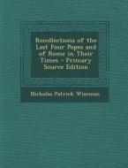 Recollections of the Last Four Popes and of Rome in Their Times di Nicholas Patrick Wiseman edito da Nabu Press