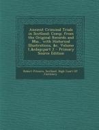 Ancient Criminal Trials in Scotland: Comp. from the Original Records and Mss., with Historical Illustrations, &C, Volume 1, Part 2 di Robert Pitcairn edito da Nabu Press