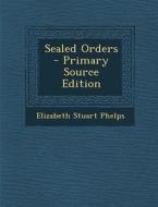 Sealed Orders di Elizabeth Stuart Phelps edito da Nabu Press