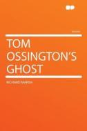 Tom Ossington's Ghost di Richard Marsh edito da HardPress Publishing