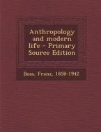 Anthropology and Modern Life - Primary Source Edition di Franz Boas edito da Nabu Press