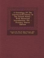 A Genealogy of the Leavenworth Family in the United States: With Historical Introduction, Etc. - Primary Source Edition di Leavenworth William 1799-1860 edito da Nabu Press