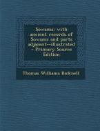 Sowams; With Ancient Records of Sowams and Parts Adjacent--Illustrated di Thomas Williams Bicknell edito da Nabu Press