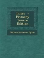 Irises - Primary Source Edition di William Rickatson Dykes edito da Nabu Press