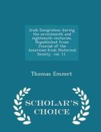 Irish Emigration During The Seventeenth And Eighteenth Centuries. Republished From Journal Of The American-irish Historical Society. Vol. 11. - Schola di Thomas Emmet edito da Scholar's Choice