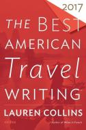 The Best American Travel Writing 2017 di Jason Wilson edito da Houghton Mifflin Harcourt