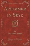 A Summer In Skye, Vol. 2 (classic Reprint) di Alexander Smith edito da Forgotten Books