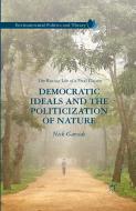 Democratic Ideals and the Politicization of Nature di Nick Garside edito da Palgrave Macmillan