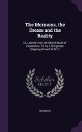 The Mormons, The Dream And The Reality di Mormons edito da Palala Press