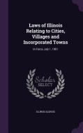 Laws Of Illinois Relating To Cities, Villages And Incorporated Towns di Illinois Illinois edito da Palala Press