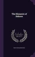 The Elements Of Hebrew di Enoch Spradling Price edito da Palala Press