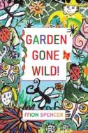 Garden Gone Wild! di Ffion Spencer edito da Austin Macauley Publishers