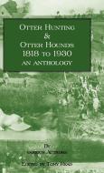 Otter Hunting & Otter Hounds - 1818 to 1930 - An Anthology edito da Read Country Book