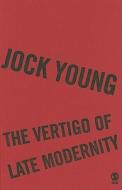The Vertigo of Late Modernity di Jock Young edito da SAGE Publications Ltd