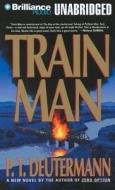 Train Man di P. T. Deutermann edito da Brilliance Audio