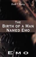 The Birth Of A Man Named Emo di Emo edito da America Star Books