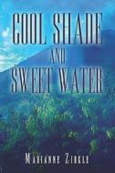 Cool Shade And Sweet Water di Marianne Zirkle edito da America Star Books