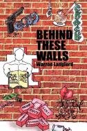 Behind These Walls di Warren Langford edito da AUTHORHOUSE